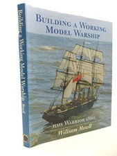 Building a Working Model Warship: HMS Warrior 1860 by Mowll, William Hardback
