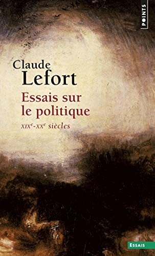 Essais Sur Le Politique (Xixe-Xxe Si'cles) (Points essais) - Lefort, Claude