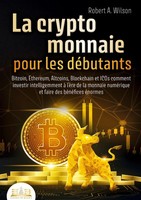 La Cryptomonnaie Pour Les DÉButants - Bitcoin, Ethereum, Altcoins, Blockchain Et