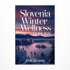 SLOVENIA Winter Wellness Guide 2026