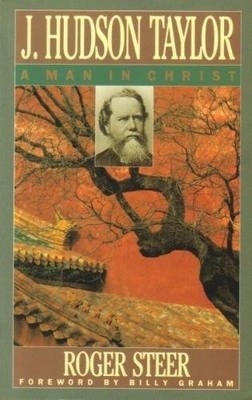 J. Hudson Taylor: A Man in Christ, Steer, Roger
