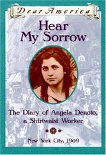 Hear My Sorrow: The Diary of Angela Denoto, a Shirtwaist Worker, New York Ci...