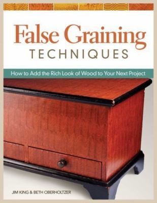 False Graining Techniques : How to Add the Rich Look of Wood to Your Next...