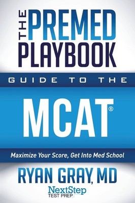 The Premed Playbook Guide to the MCAT: Maximize Your Score, Get Into Med Sch...