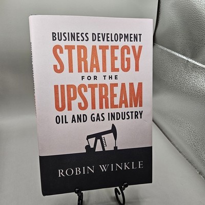 Business Development Strategy for the Upstream Oil and Gas Industry by Winkle