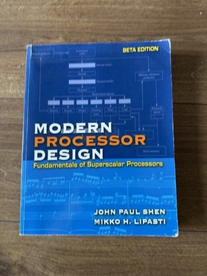 MODERN PROCESSOR DESIGN: Fundamentals of Superscalar Processors, Beta Edition