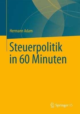 Steuerpolitik in 60 Minuten Hermann Adam Taschenbuch xvi Deutsch 2013 Springer
