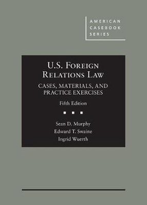 U.s. Foreign Relations Law: Cases, Materials, and Practice Exercises by Sean Mur