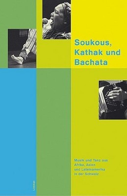 Soukous, Kathak und Bachata: Musik und Tanz aus Afrika, Asien und Lateiname ...