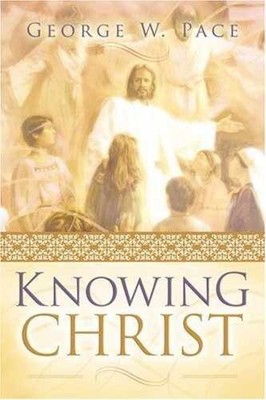 Knowing Christ - Paperback, by George W. Pace - Very Good x