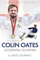 Howard Oates - Accidental Olympian Colin Oates A Judo Journey - Har - G245Z