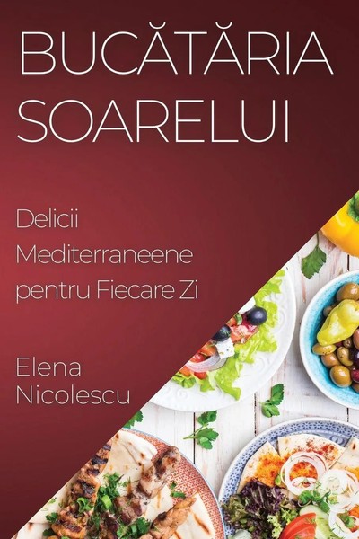 Buc¿T¿Ria Soarelui Delicii Mediterraneene Pentru Fiecare Zi Elena Nicolescu Buch-image