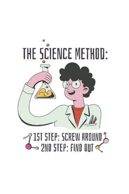 The Science Method: 1. Step: Screw around. 2. Step: Find out.: diario, libro de 