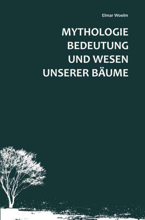 Mythologie, Bedeutung Und Wesen Unserer Bäume | Elmar Woelm | Deutsch
