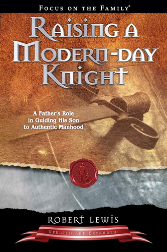 Raising a Modern-Day Knight: a Father'S Role in Guiding His Son to Authentic Man