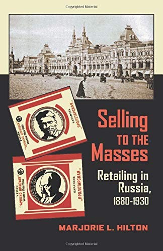 VERKAUF AN DIE MASSEN: EINZELHANDEL IN RUSSLAND, 18801930 von Marjorie L. Hilton Mint - Bild 1 von 1
