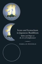 Icons and Iconoclasm in Japanese Buddhism: Kukai and Dogen on the Art of Enligh,