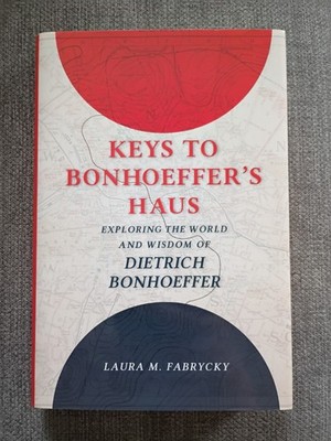 Keys to Bonhoeffer's Haus, Laura M. Fabrycky Dietrich Bonhoeffer 2020 Biography 