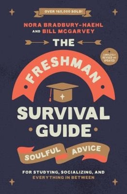 The Freshman Survival Guide Revised Edition : Soulful Advice for