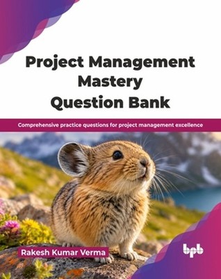 Project Management Mastery Question Bank: Comprehensive practice questions for p