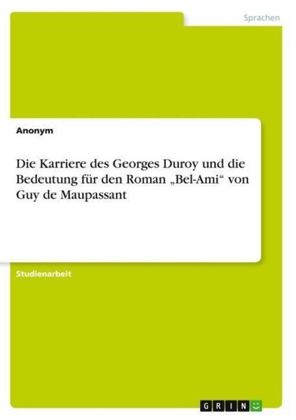 "Die Karriere Des Georges Duroy Und Die Bedeutung FüR Den Roman \"Bel-Ami\" Von G"-image