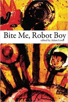Bite Me, Robot Boy: The Dog Horn Prize for Literature Anthology by Adam Lowe (En