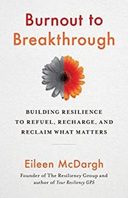 Burnout to Breakthrough : Building Resilience to Refuel, Recharge
