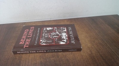 			Behind the Lines: East London Labour, 1914-19, Bush, Julia, The M		