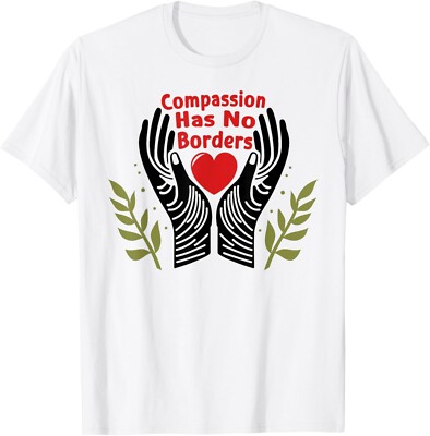 Compassion Has No Borders T-Shirt  unisex Shirt