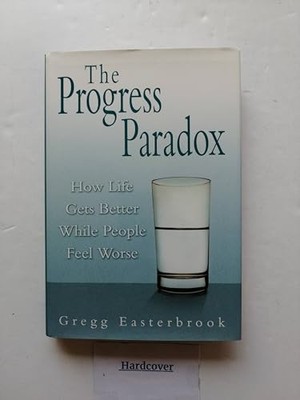 The Progress Paradox: How Life Gets..., Easterbrook, Gr