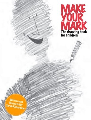 Make Your Mark: The Drawing Book for Children,Sarah Richardson