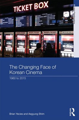 The Changing Face of Korean Cinema: 1960 to 2015 by Brian Yecies (English) Hardc