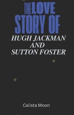 Calista Moon THE LOVE STORY OF HUGH JACKMAN AND SUTTON F (Paperback) (UK IMPORT)