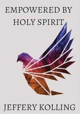 Empowered by Holy Spirit -  NEW Jeffery Kolling 2023