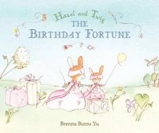 Hazel and Twig: The Birthday Fortune - Hardcover By Yu, Brenna Burns - VERY GOOD
