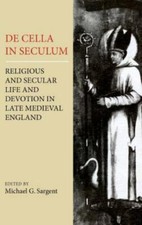 de Cella in Seculum: Religious and Secular Life and Devotion in Late Medieval...