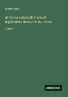 Archives Administratives Et LéGislatives De La Ville De Reims Tome 1 Varin Buch