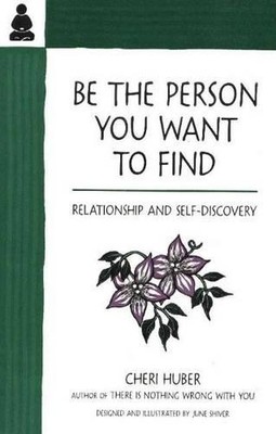 Cheri Huber Be the Person You Want to Find (Paperback)