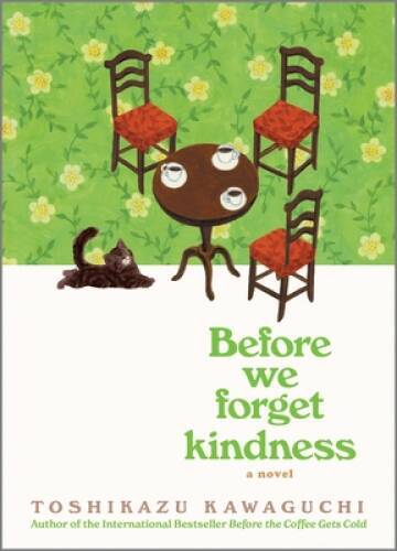 Before We Forget Kindness: A Novel - Hardcover By Kawaguchi, Toshikazu - GOOD