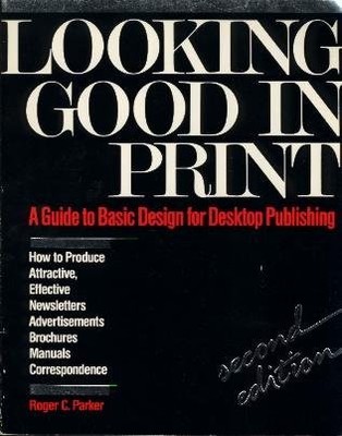 Looking Good in Print: A Guide to Basic Design for Desktop Publishing, Second E