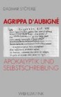Agrippa d' Aubigné - Apokalyptik und Selbstschreibung Stöferle, Dagmar: