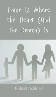 Robert Ashford | Home Is Where The Heart (And The Drama) Is | Buch | Englisch