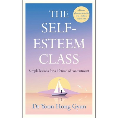 The Self-Esteem Class : Simple Lessons for a Life by Dr Yoon Hong Gyun HB 2025 N