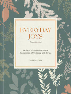 Everyday Joys Devotional: 40 Days of Reflecting on the Intersection of Or - GOOD