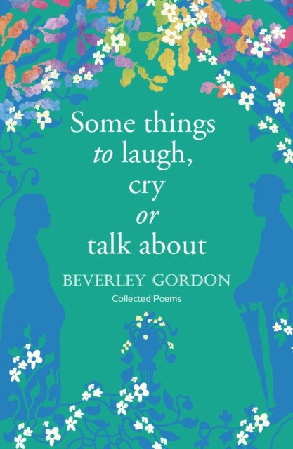 Some things to laugh, cry or talk about by Beverley Gordon (Paperback Book)