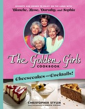 The Golden Girls Cookbook: Cheesecakes and Cocktails!: Desserts and Drinks t...