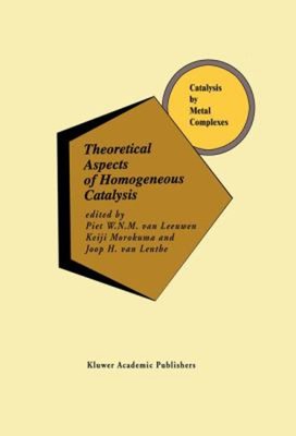 Theoretical Aspects of Homogeneous Catalysis : Applications of Ab