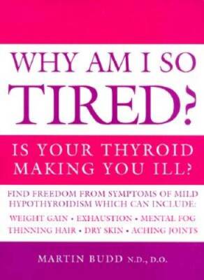 Why Am I So Tired Is Your Thyroid Making You Ill - Paperback - GOOD