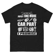 JUST ONE MORE CAR PART Funny T-Shirt for Car Guy. Gift For Сar Lovers
