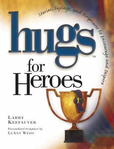 Hugs for Heroes : Stories, Sayings, and Scriptures to Encourage and ...